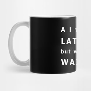 Always late but worth the wait Mug